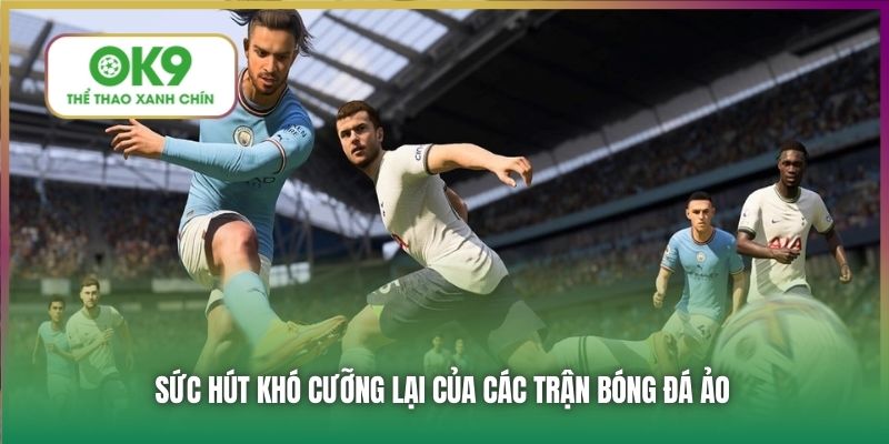 Sức hút khó cưỡng lại của các trận bóng đá ảo